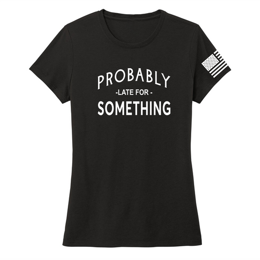 LATE FOR SOMETHING -Women's Shirts